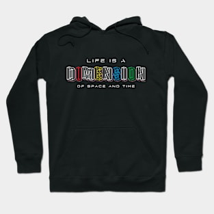 Life Is a Dimension Of Space And Time Hoodie